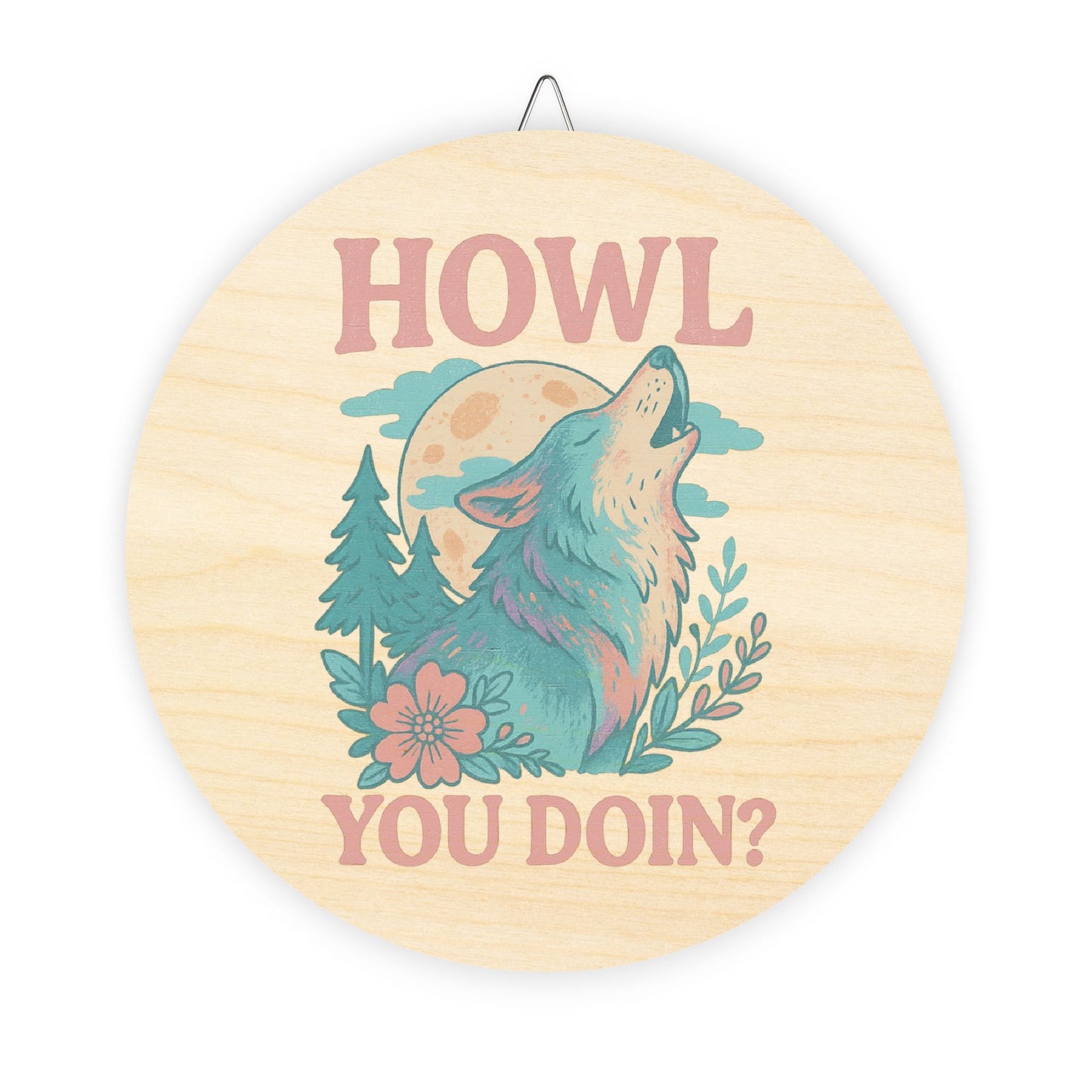 Round wooden sign with a wolf illustration and text 'HOWL YOU DOIN?' on a white background
