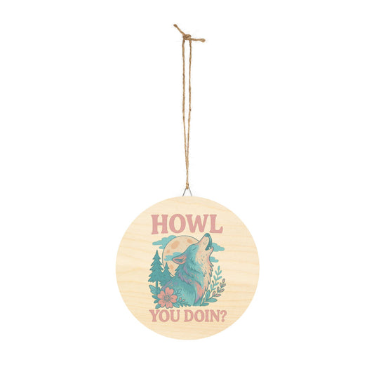 Round wooden sign with a wolf illustration and text 'HOWL YOU DOIN?' on a white background