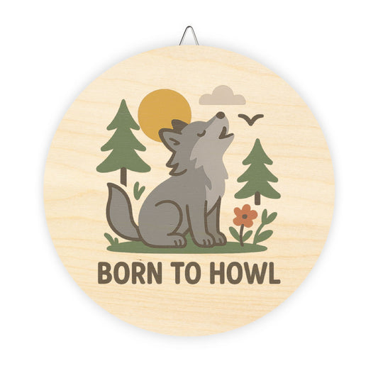 Wooden circular sign with a wolf illustration and 'Born to Howl' text on a white background