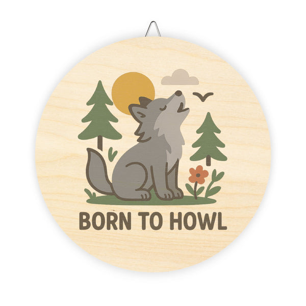 Wooden circular sign with a wolf illustration and 'Born to Howl' text on a white background