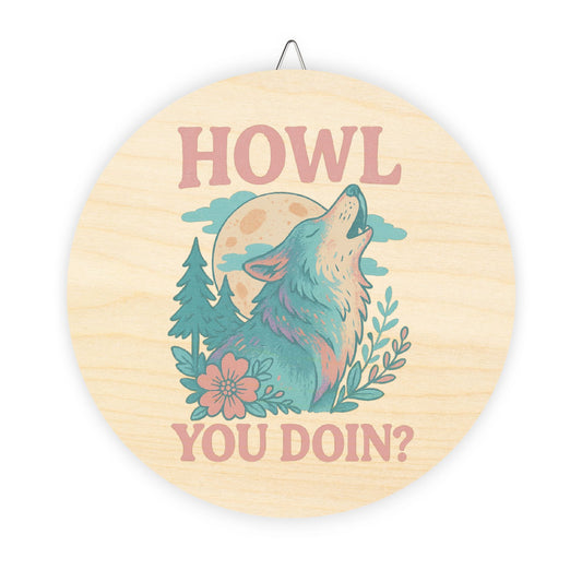 Round wooden sign with a wolf illustration and text 'HOWL YOU DOIN?' on a white background